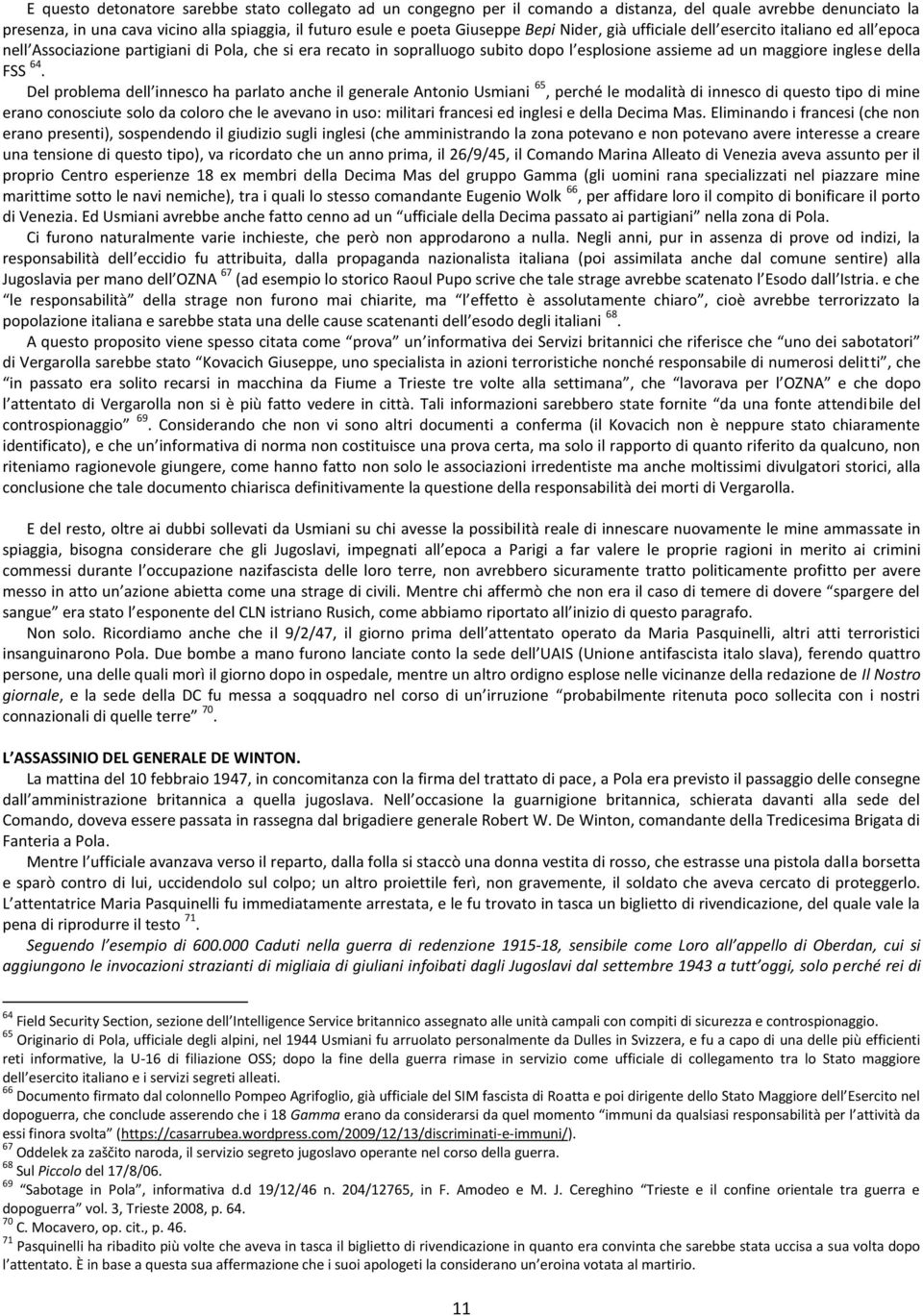 Del problema dell innesco ha parlato anche il generale Antonio Usmiani 65, perché le modalità di innesco di questo tipo di mine erano conosciute solo da coloro che le avevano in uso: militari