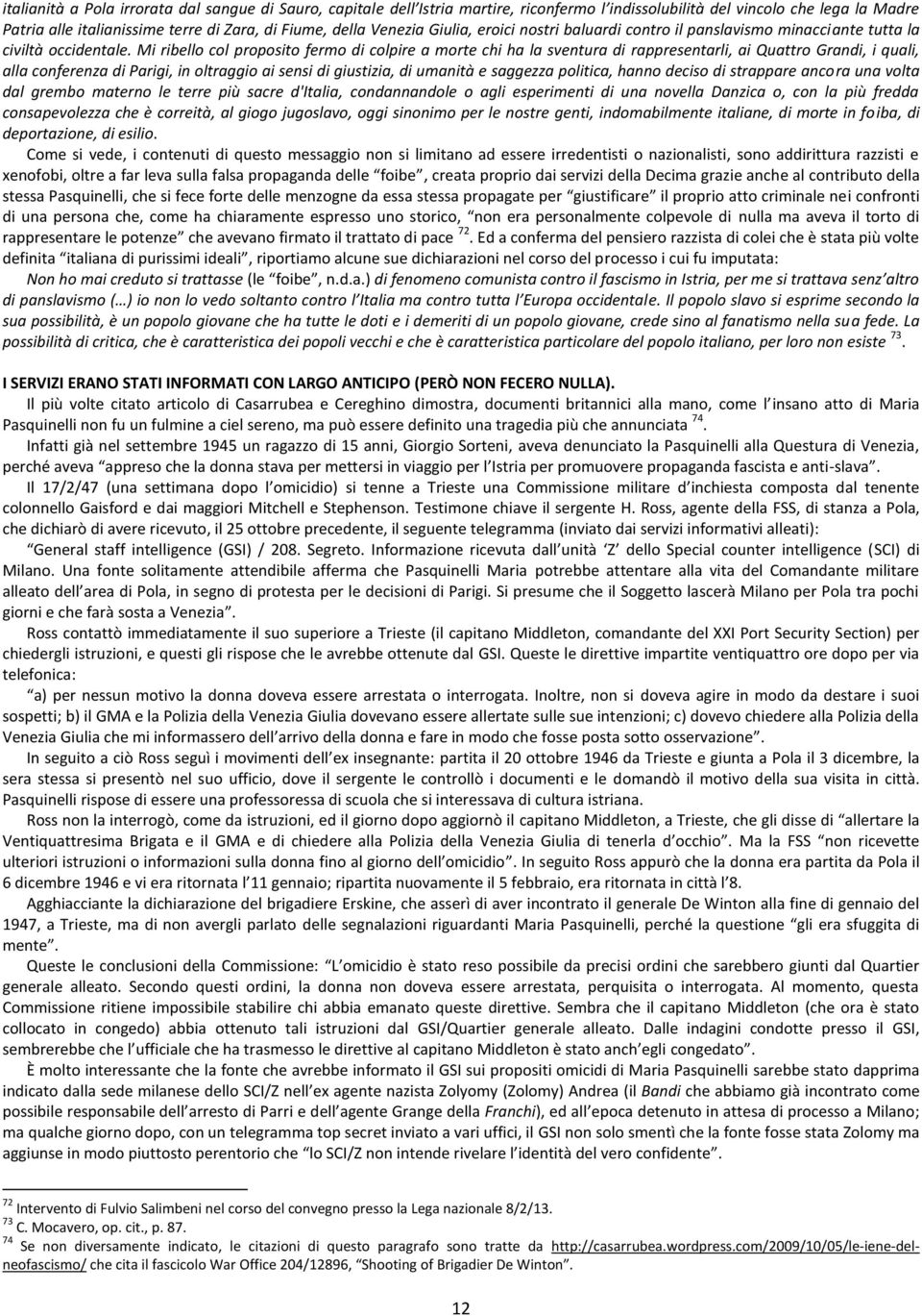 Mi ribello col proposito fermo di colpire a morte chi ha la sventura di rappresentarli, ai Quattro Grandi, i quali, alla conferenza di Parigi, in oltraggio ai sensi di giustizia, di umanità e