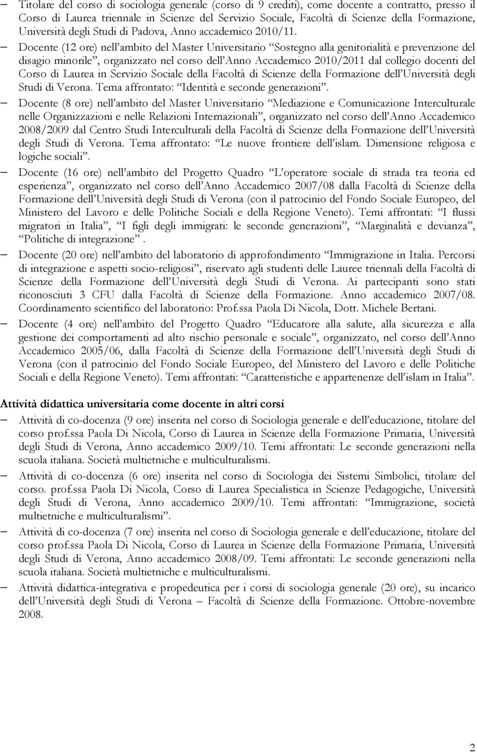 Docente (12 ore) nell ambito del Master Universitario Sostegno alla genitorialità e prevenzione del disagio minorile, organizzato nel corso dell Anno Accademico 2010/2011 dal collegio docenti del