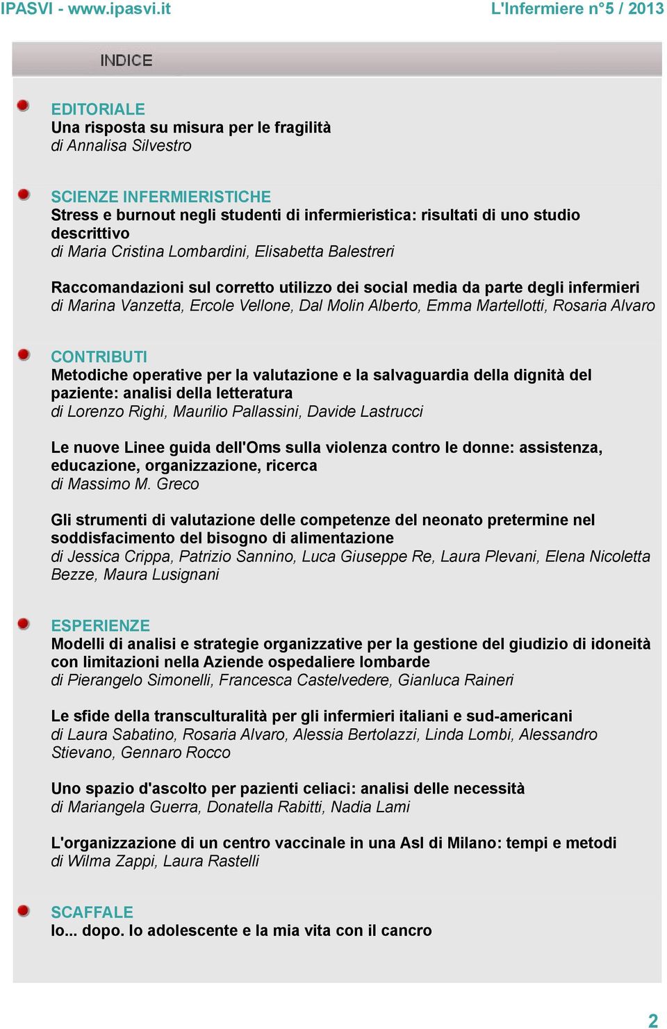 Rosaria Alvaro CONTRIBUTI Metodiche operative per la valutazione e la salvaguardia della dignità del paziente: analisi della letteratura di Lorenzo Righi, Maurilio Pallassini, Davide Lastrucci Le