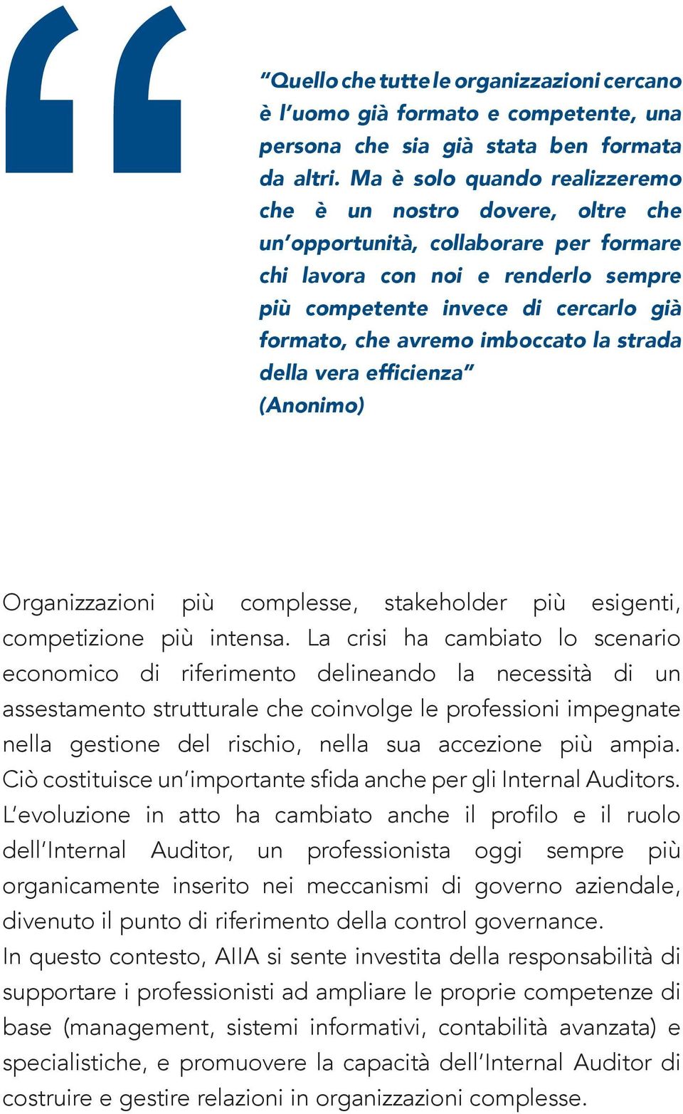 imboccato la strada della vera efficienza (Anonimo) Organizzazioni più complesse, stakeholder più esigenti, competizione più intensa.