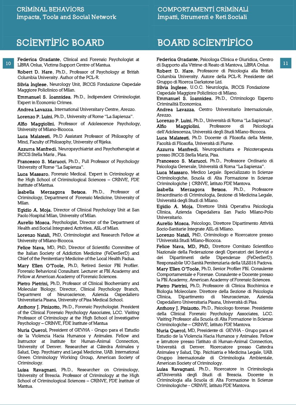 Autore della PCL-R. Presidente del Gruppo di Ricerca Darkstone Ltd. Silvia Inglese, Neurology Unit, IRCCS Fondazione Ospedale Silvia Inglese, U.O.C. Neurologia, IRCCS Fondazione Maggiore Policlinico of Milan.