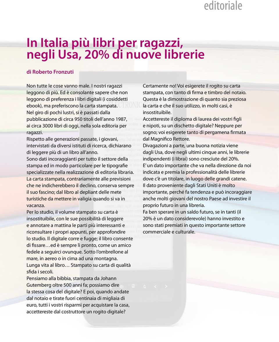 Nel giro di pochi lustri, si è passati dalla pubblicazione di circa 950 titoli dell anno 1987, ai circa 3000 libri di oggi, nella sola editoria per ragazzi.