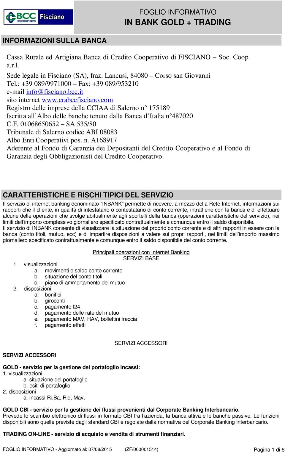 com Registro delle imprese della CCIAA di Salerno n 175189 Iscritta all Albo delle banche tenuto dalla Banca d Italia n 487020 C.F.