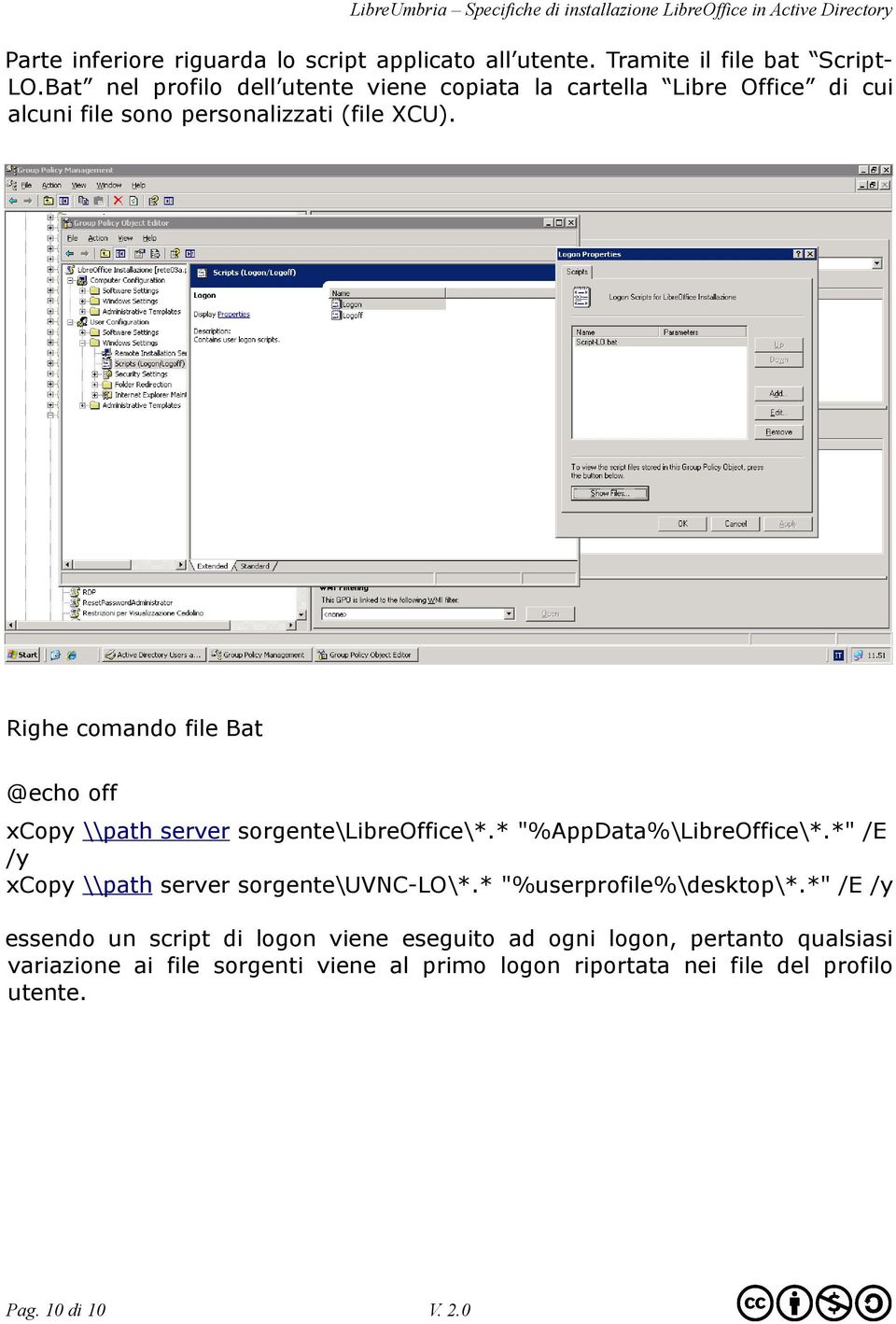 Righe comando file Bat @echo off xcopy \\path server sorgente\libreoffice\*.* "%AppData%\LibreOffice\*.