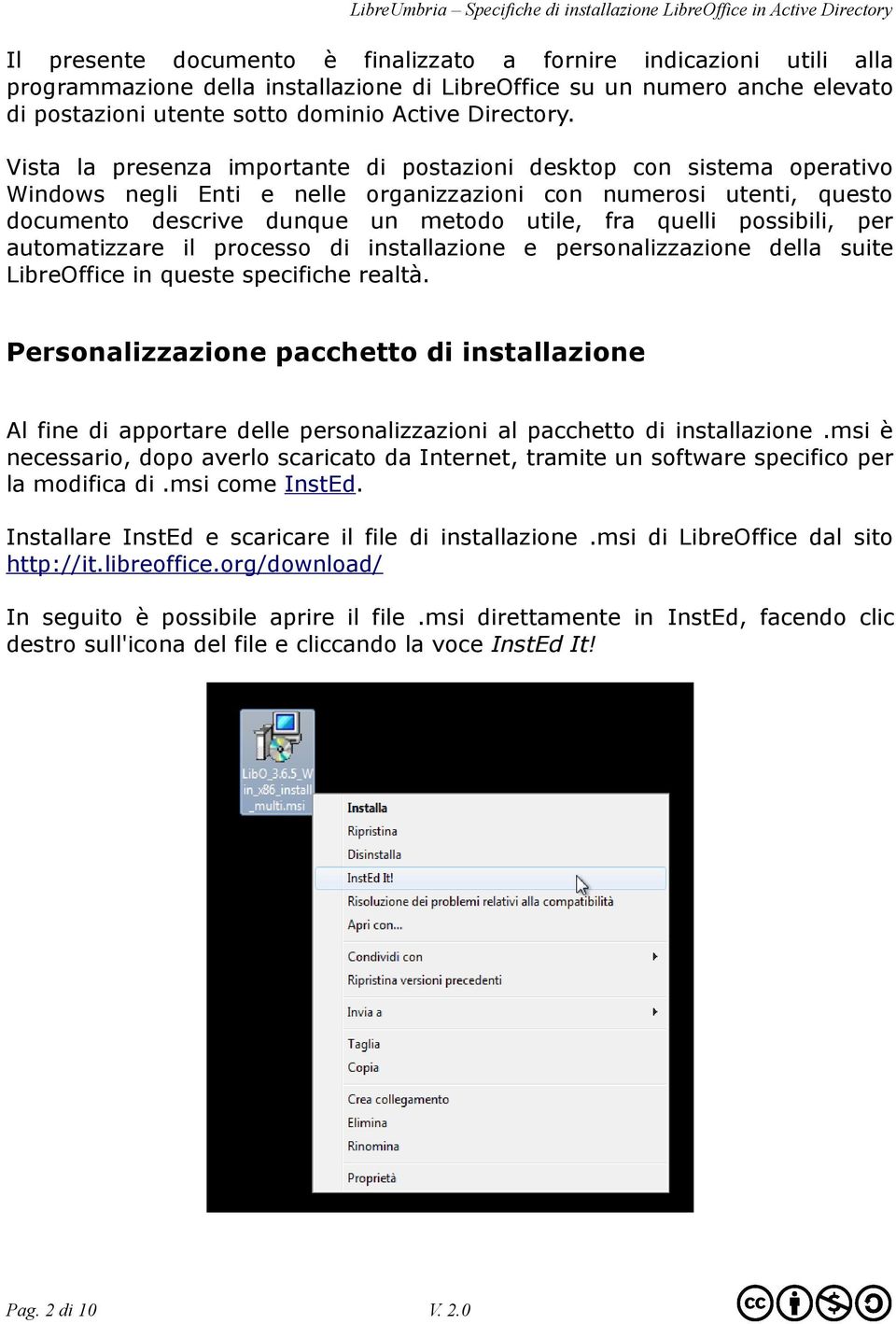 possibili, per automatizzare il processo di installazione e personalizzazione della suite LibreOffice in queste specifiche realtà.