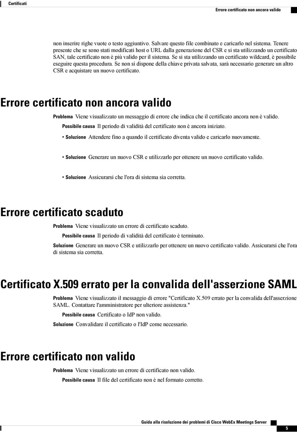 Se si sta utilizzando un certificato wildcard, è possibile eseguire questa procedura.