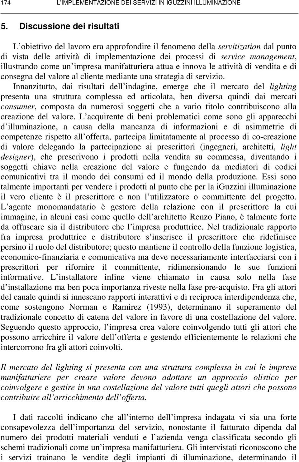 come un impresa manifatturiera attua e innova le attività di vendita e di consegna del valore al cliente mediante una strategia di servizio.