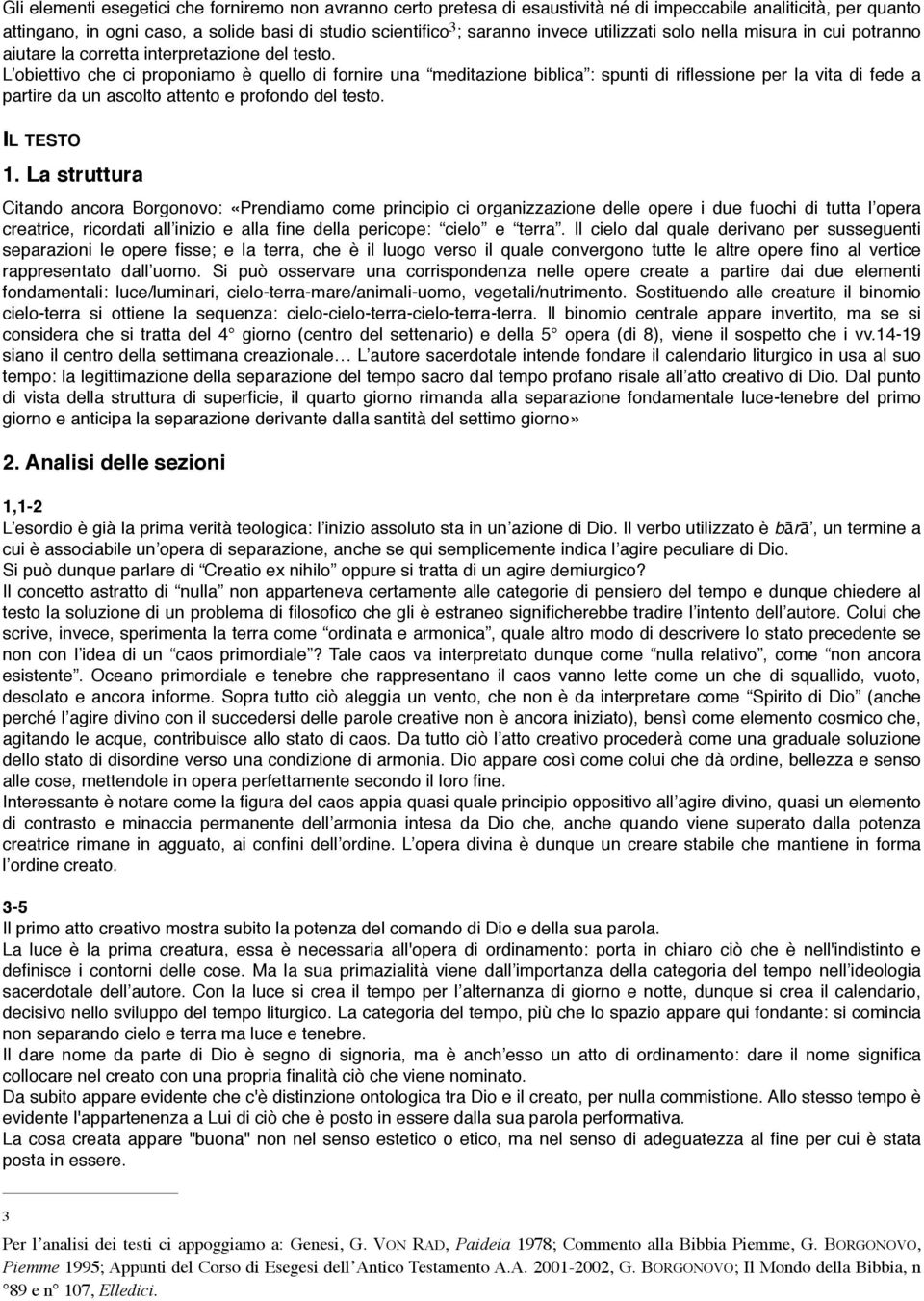 L obiettivo che ci proponiamo è quello di fornire una meditazione biblica : spunti di riflessione per la vita di fede a partire da un ascolto attento e profondo del testo. IL TESTO 1.