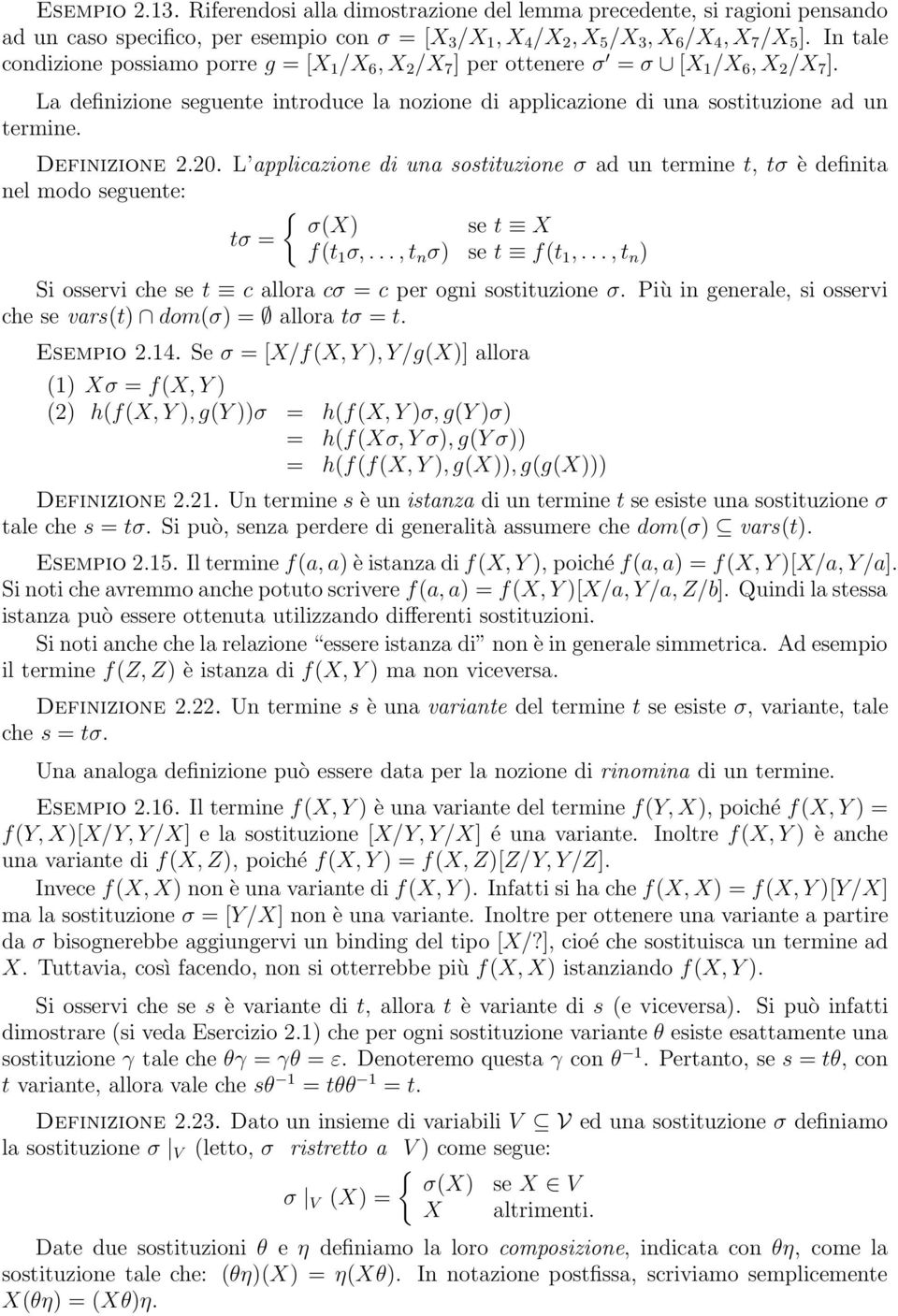 Definizione 2.20. L applicazione di una sostituzione σ ad un termine t, tσ è definita nel modo seguente: { σ(x) se t X tσ = f(t 1 σ,..., t n σ) se t f(t 1,.