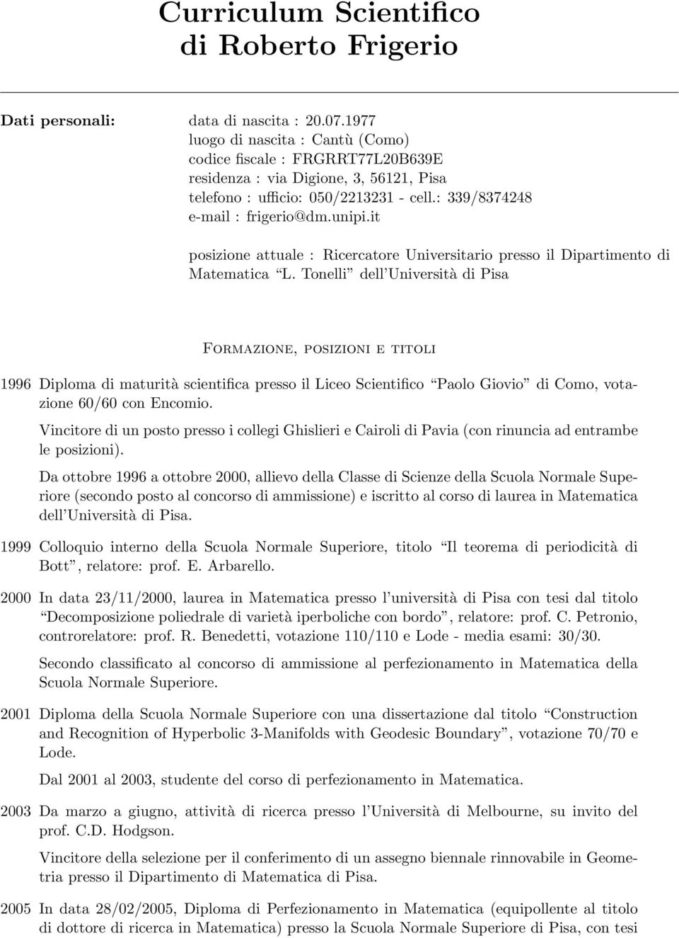 it posizione attuale : Ricercatore Universitario presso il Dipartimento di Matematica L.