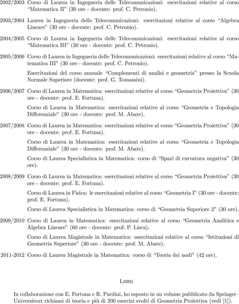 2004/2005 Corso di Laurea in Ingegneria delle Telecomunicazioni: esercitazioni relative al corso Matematica III (30 ore - docente: prof. C. Petronio).