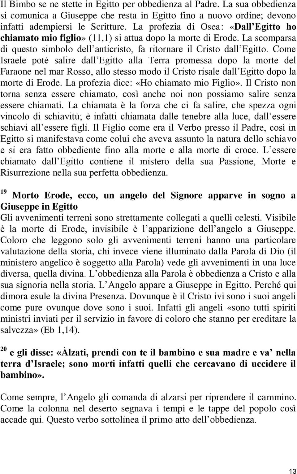 Come Israele poté salire dall Egitto alla Terra promessa dopo la morte del Faraone nel mar Rosso, allo stesso modo il Cristo risale dall Egitto dopo la morte di Erode.