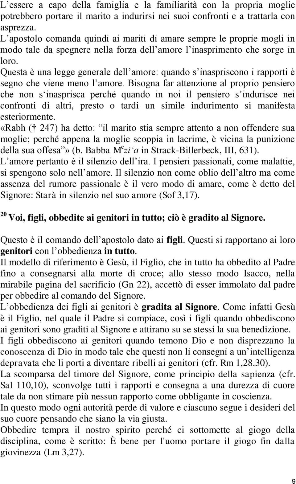 Questa è una legge generale dell amore: quando s inaspriscono i rapporti è segno che viene meno l amore.