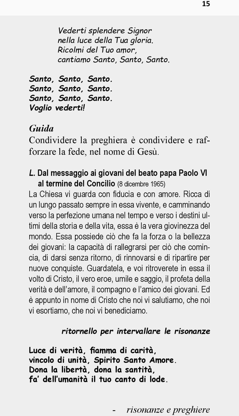 Dal messaggio ai giovani del beato papa Paolo VI al termine del Concilio (8 dicembre 1965) La Chiesa vi guarda con fiducia e con amore.