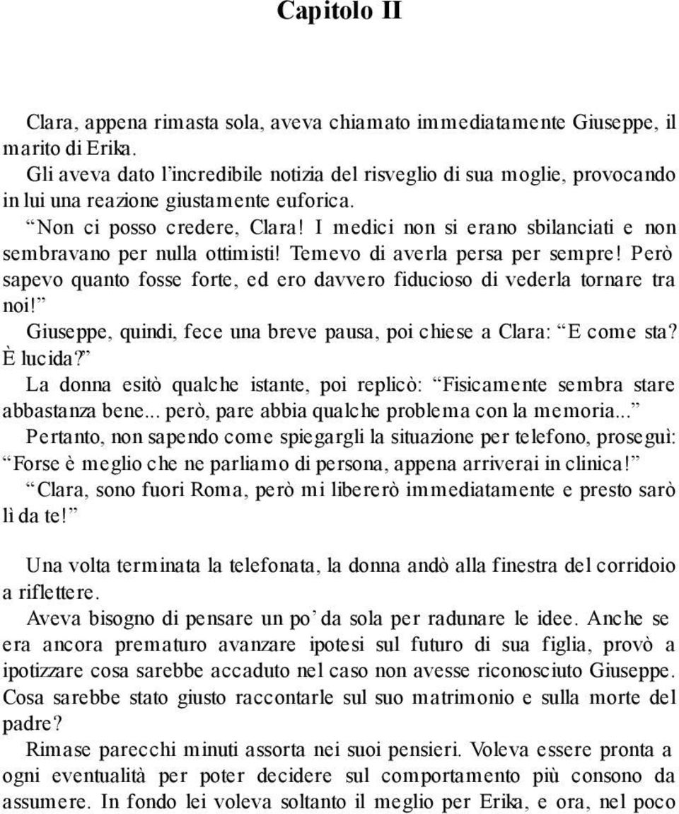 I medici non si erano sbilanciati e non sembravano per nulla ottimisti! Temevo di averla persa per sempre! Però sapevo quanto fosse forte, ed ero davvero fiducioso di vederla tornare tra noi!