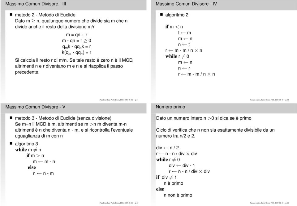 Massimo Comun Divisore - IV algoritmo 2 if m < n t m m n n t r m - m / n n while r 0 m n n r r m - m / n n Pseudo codice, Paolo Bison, FI06, 2007-01-10 p.