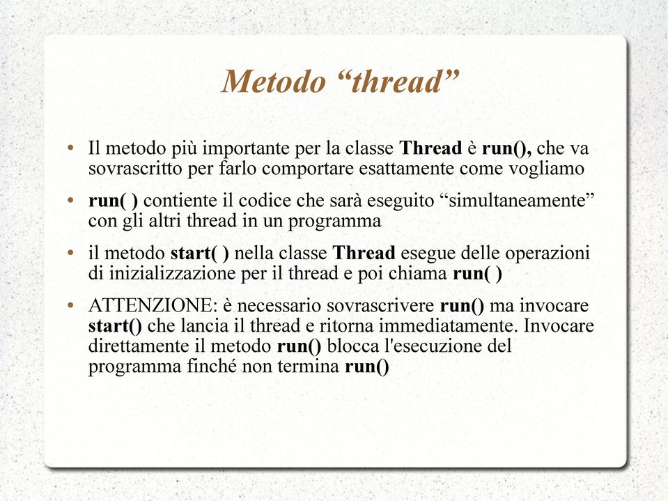 esegue delle operazioni di inizializzazione per il thread e poi chiama run( ) ATTENZIONE: è necessario sovrascrivere run() ma invocare