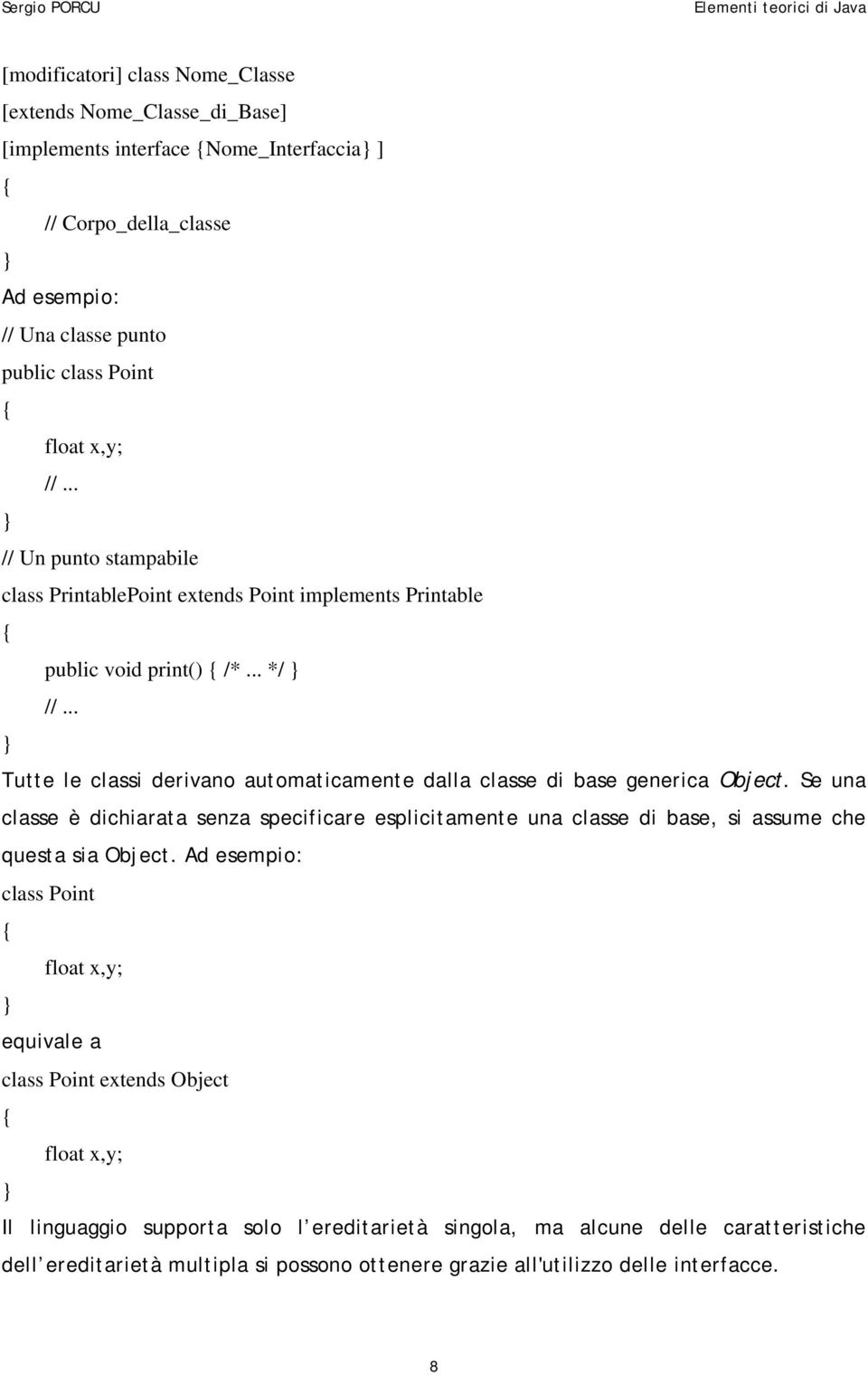 .. Tutte le classi derivano automaticamente dalla classe di base generica Object.