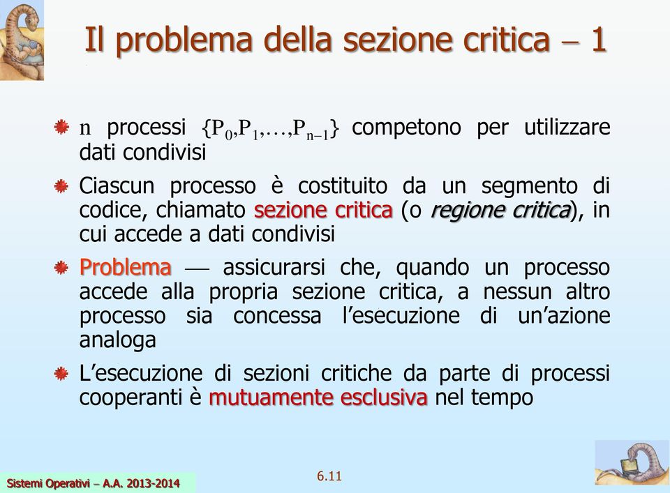 assicurarsi che, quando un processo accede alla propria sezione critica, a nessun altro processo sia concessa l esecuzione