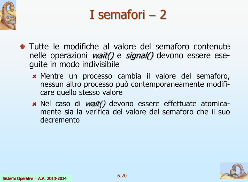 semaforo, nessun altro processo può contemporaneamente modificare quello stesso valore Nel caso di