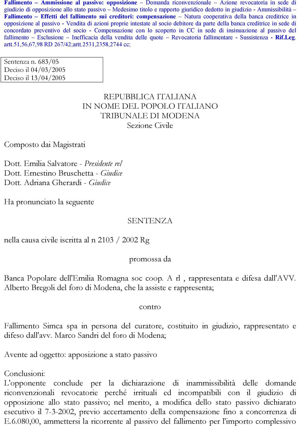 debitore da parte della banca creditrice in sede di concordato preventivo del socio - Compensazione con lo scoperto in CC in sede di insinuazione al passivo del fallimento Esclusione Inefficacia