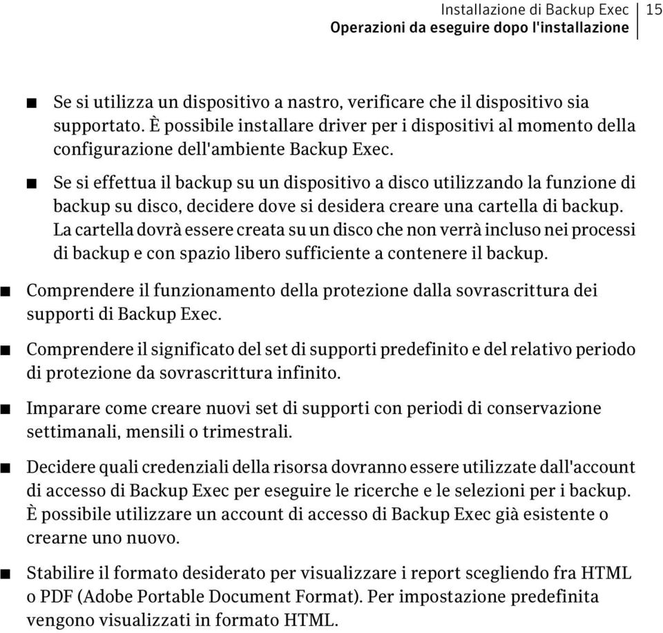 Se si effettua il backup su un dispositivo a disco utilizzando la funzione di backup su disco, decidere dove si desidera creare una cartella di backup.