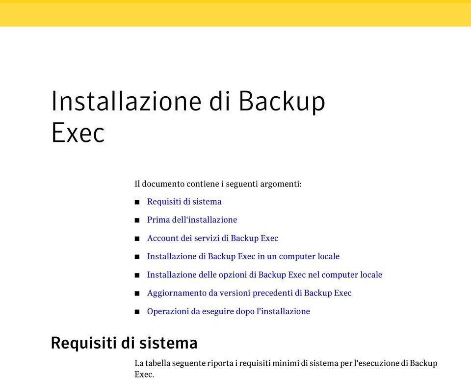 Backup Exec nel computer locale Aggiornamento da versioni precedenti di Backup Exec Operazioni da eseguire dopo