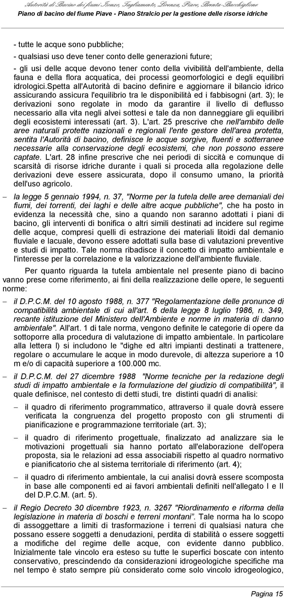 spetta all'autorità di bacino definire e aggiornare il bilancio idrico assicurando assicura l'equilibrio tra le disponibilità ed i fabbisogni (art.