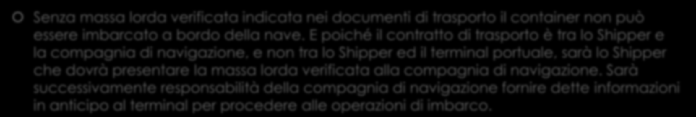 SENZA VGM COSA SUCCEDE? Senza massa lorda verificata indicata nei documenti di trasporto il container non può essere imbarcato a bordo della nave.