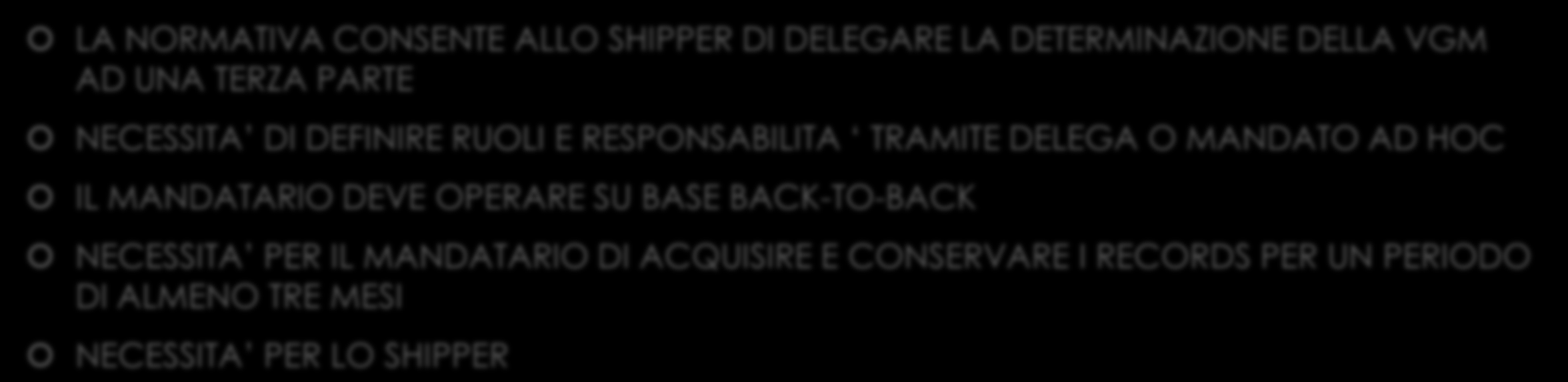 ATTRIBUZIONE DELLE RESPONSABILITA LA NORMATIVA CONSENTE ALLO SHIPPER DI DELEGARE LA DETERMINAZIONE DELLA VGM AD UNA TERZA PARTE NECESSITA DI DEFINIRE RUOLI E RESPONSABILITA TRAMITE DELEGA