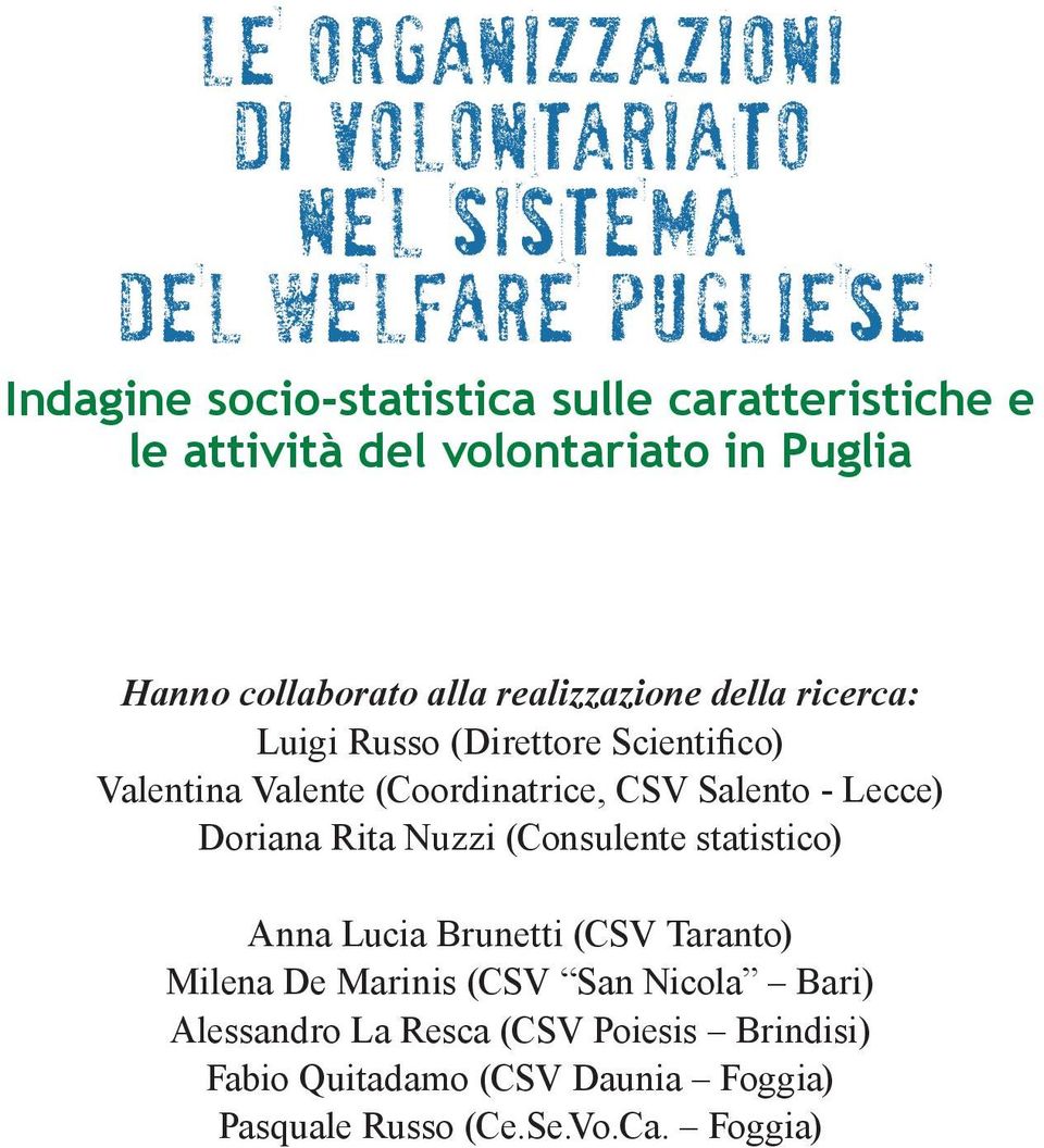 (Coordinatrice, CSV Salento - Lecce) Doriana Rita Nuzzi (Consulente statistico) Anna Lucia Brunetti (CSV ) Milena De Marinis (CSV