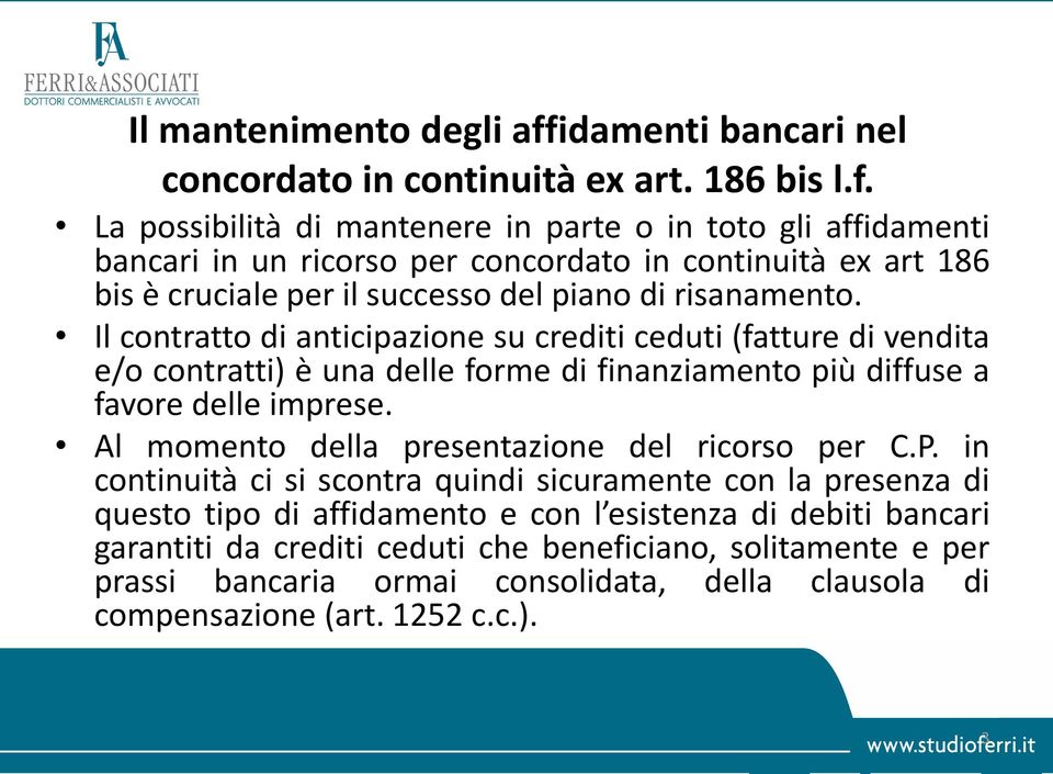 La possibilità di mantenere in parte o in toto gli affidamenti bancari in un ricorso per concordato in continuità ex art 186 bis è cruciale per il successo del piano di risanamento.