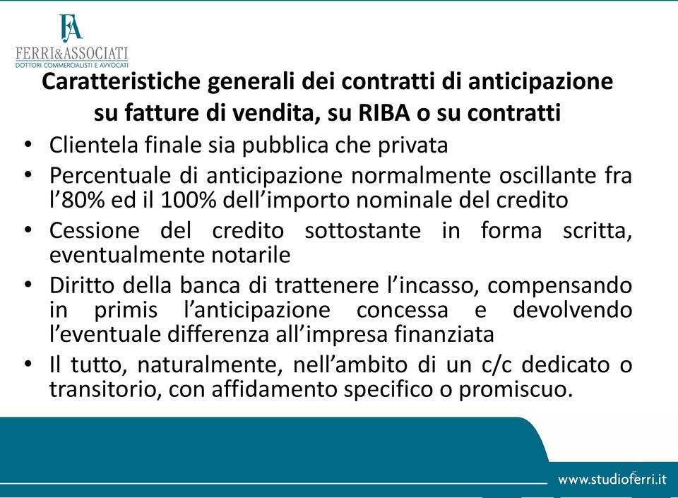 forma scritta, eventualmente notarile Diritto della banca di trattenere l incasso, compensando in primis l anticipazione concessa e devolvendo l