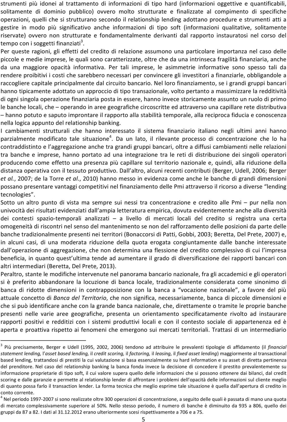 qualitative, solitamente riservate) ovvero non strutturate e fondamentalmente derivanti dal rapporto instauratosi nel corso del tempo con i soggetti finanziati 3.