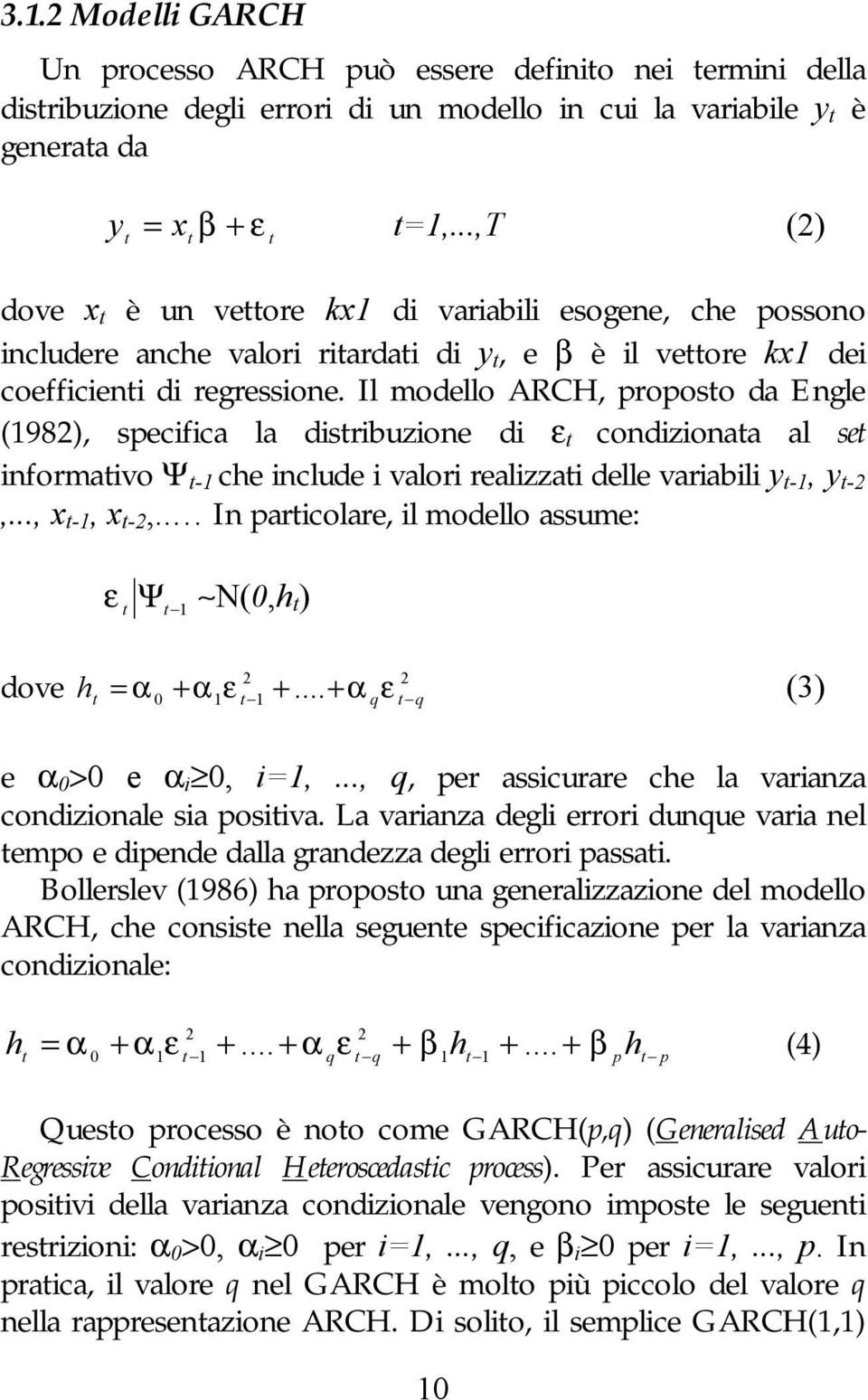 Il modello ARCH, proposo da Engle (1982), specifica la disribuzione di ε condizionaa al se informaivo Ψ -1 che include i valori realizzai delle variabili y -1, y -2,..., x -1, x -2,.