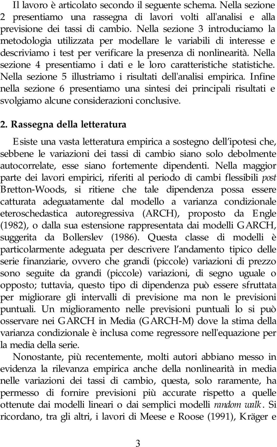 Nella sezione 4 preseniamo i dai e le loro caraerisiche saisiche. Nella sezione 5 illusriamo i risulai dell'analisi empirica.