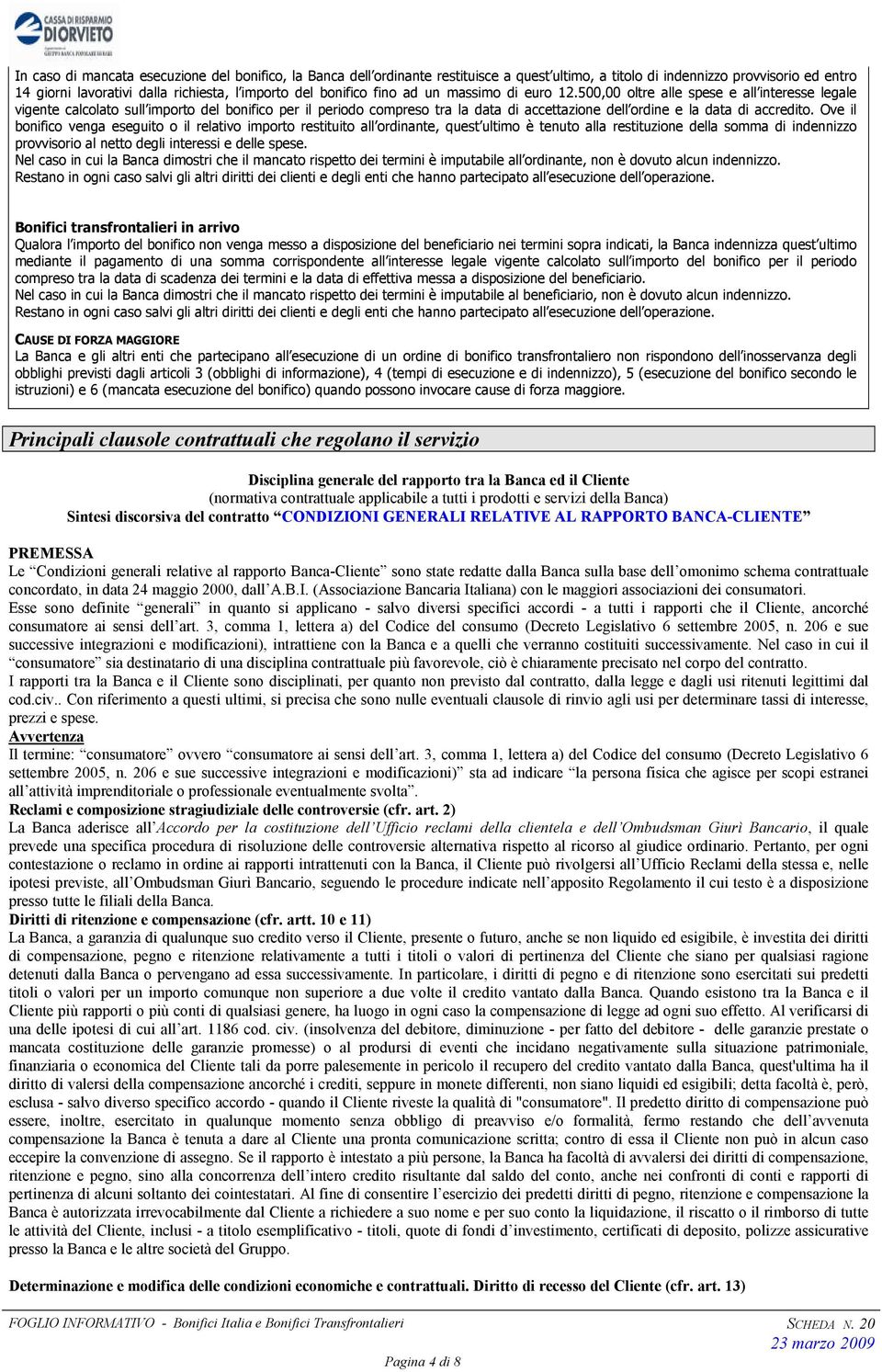 500,00 oltre alle spese e all interesse legale vigente calcolato sull importo del bonifico per il periodo compreso tra la data di accettazione dell ordine e la data di accredito.