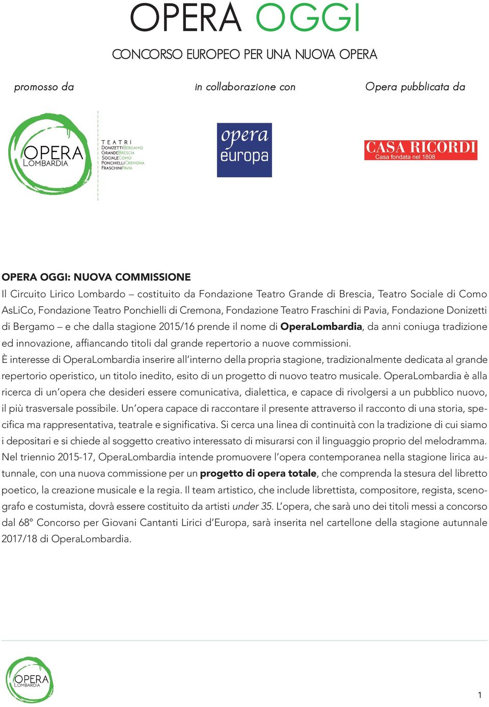 di OperaLombardia, da anni coniuga tradizione ed innovazione, affiancando titoli dal grande repertorio a nuove commissioni.