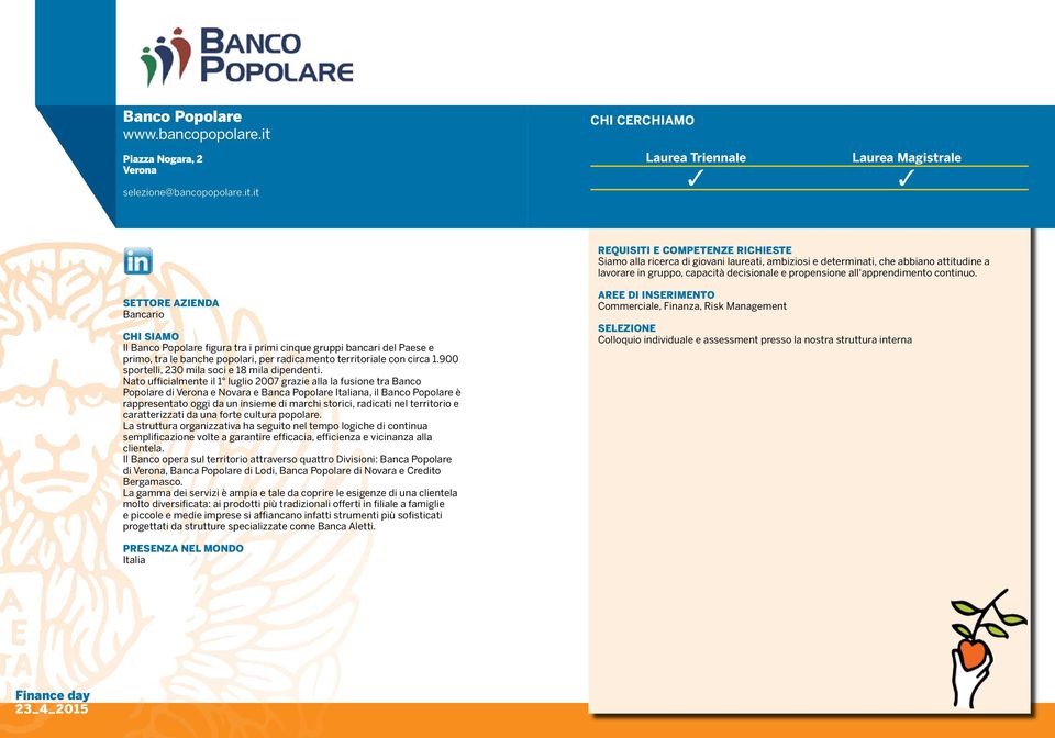 it Siamo alla ricerca di giovani laureati, ambiziosi e determinati, che abbiano attitudine a lavorare in gruppo, capacità decisionale e propensione all'apprendimento continuo.