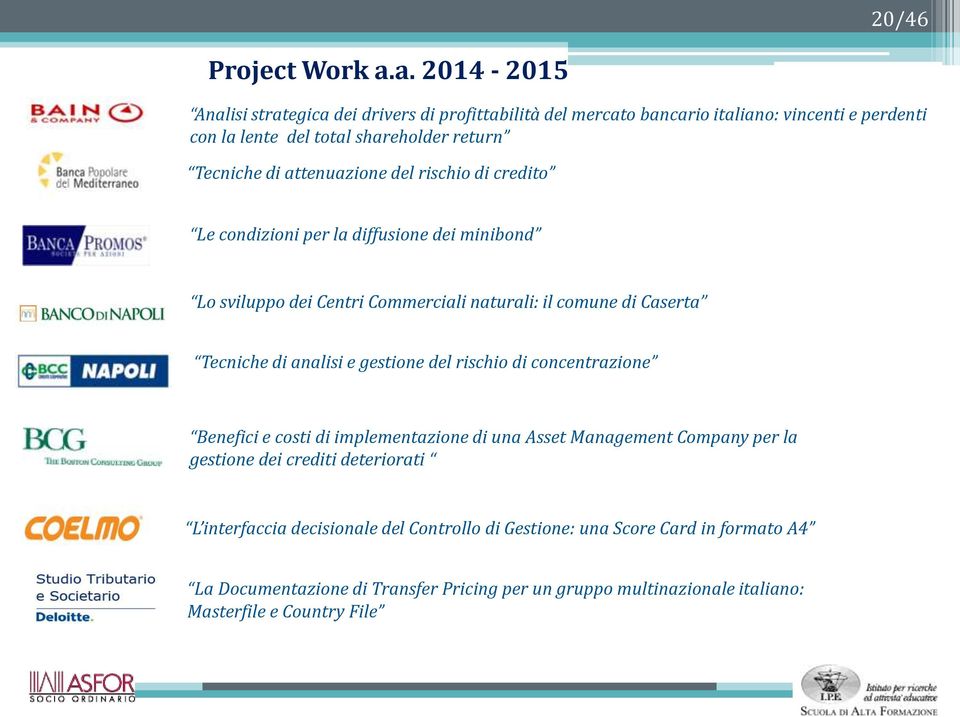 attenuazione del rischio di credito Le condizioni per la diffusione dei minibond Lo sviluppo dei Centri Commerciali naturali: il comune di Caserta Tecniche di analisi e