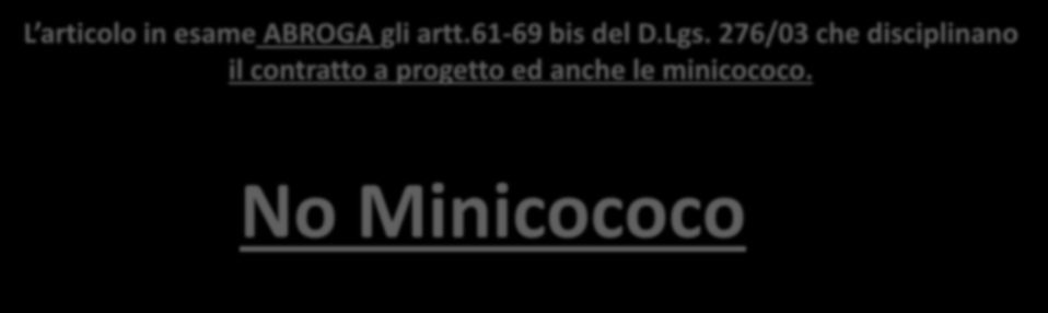 A partire dal 25 giugno 2015 i nuovi rapporti non dovranno essere più formalizzati come contratti a progetto ma come collaborazioni coordinate e continuative ex art. 409 c.p.c. (quindi senza progetto e senza necessità di un termine finale).