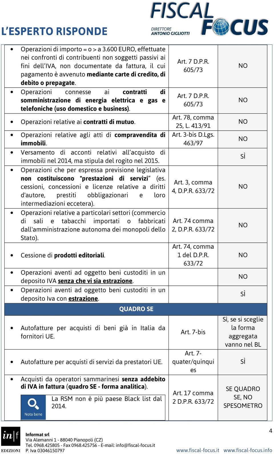 Operazioni connesse ai contratti di somministrazione di energia elettrica e gas e telefoniche (uso domestico e business). Operazioni relative ai contratti di mutuo.