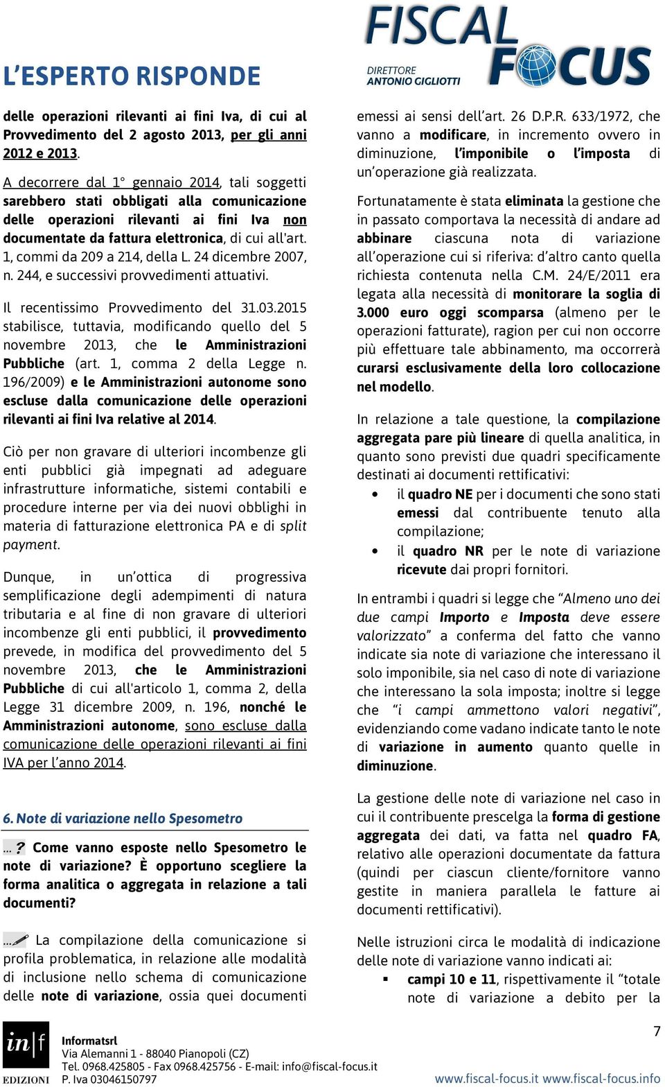 1, commi da 209 a 214, della L. 24 dicembre 2007, n. 244, e successivi provvedimenti attuativi. Il recentissimo Provvedimento del 31.03.