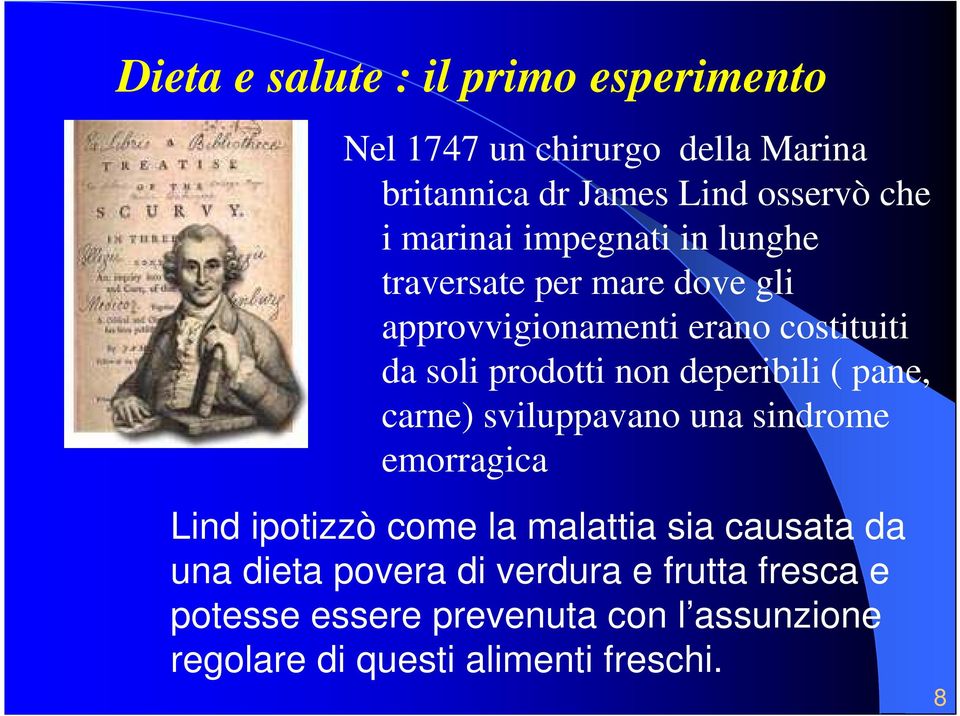 deperibili ( pane, carne) sviluppavano una sindrome emorragica Lind ipotizzò come la malattia sia causata da una