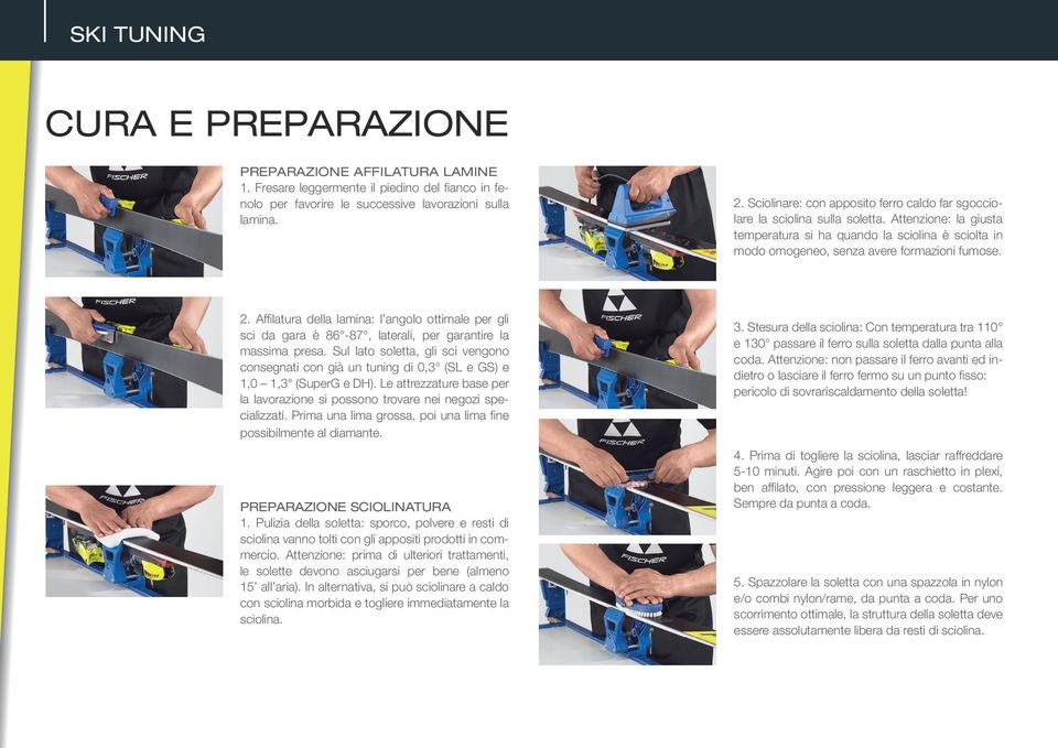 Affilatura della lamina: l angolo ottimale per gli sci da gara è 86-87, laterali, per garantire la massima presa.