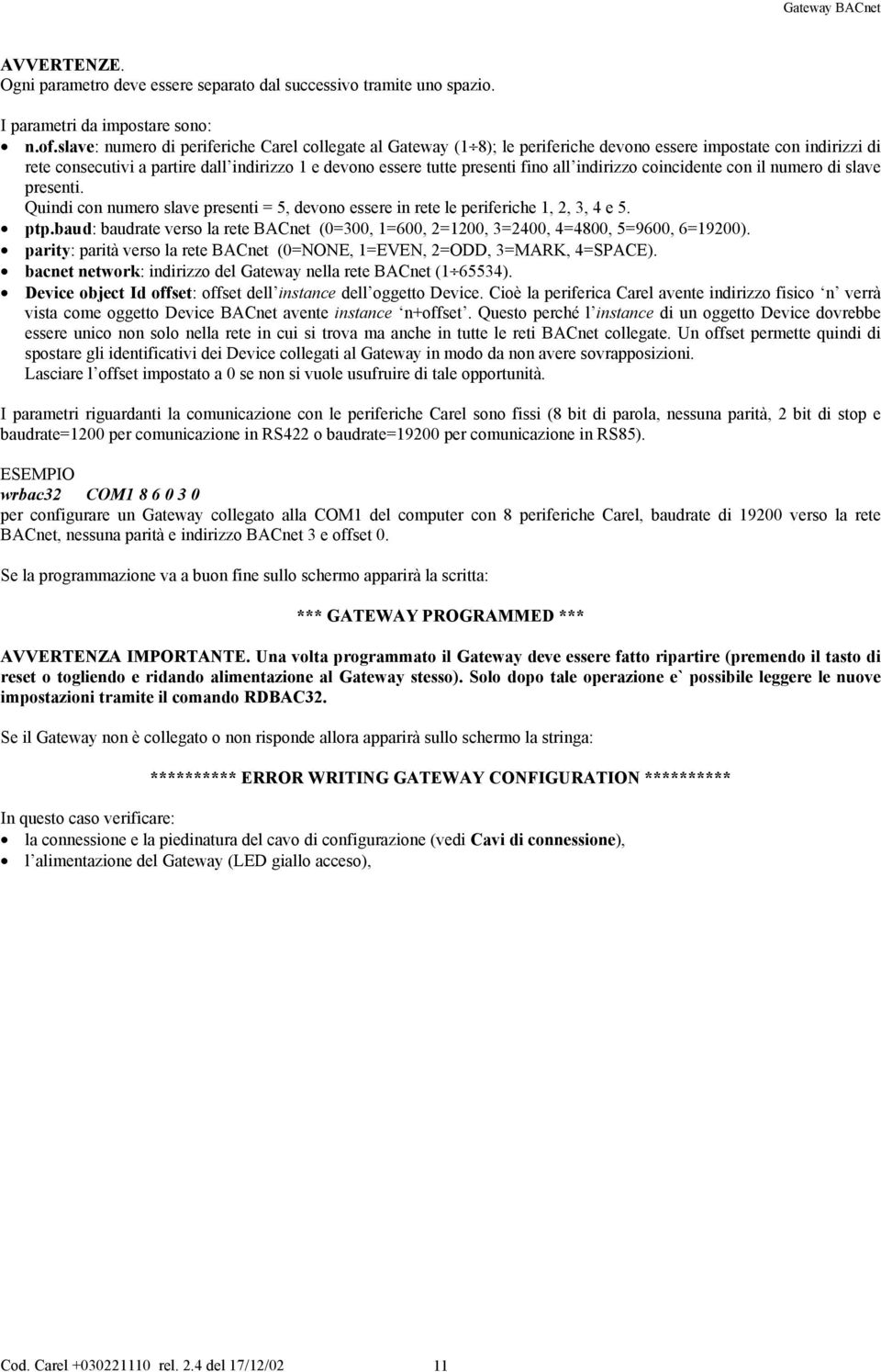 all indirizzo coincidente con il numero di slave presenti. Quindi con numero slave presenti = 5, devono essere in rete le periferiche 1, 2, 3, 4 e 5. ptp.