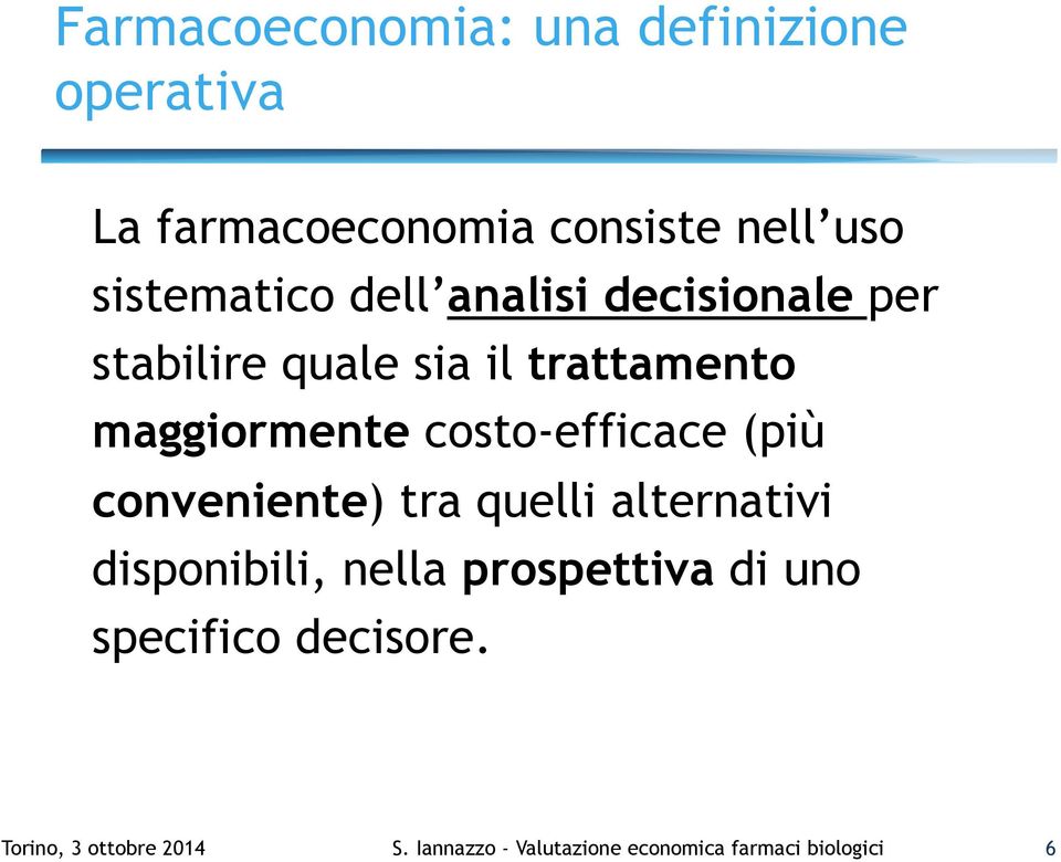 costo-efficace (più conveniente) tra quelli alternativi disponibili, nella prospettiva di