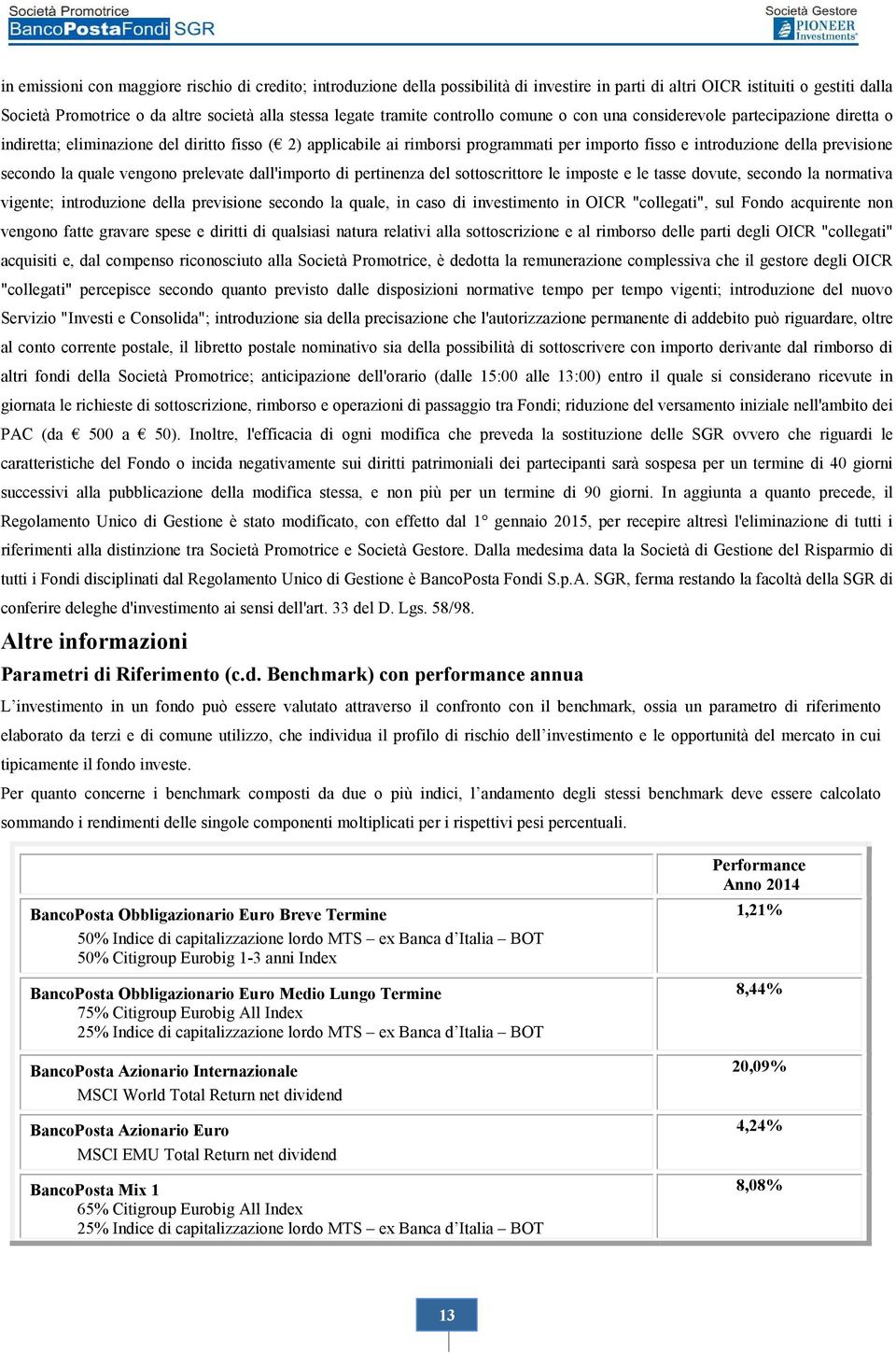 previsione secondo la quale vengono prelevate dall'importo di pertinenza del sottoscrittore le imposte e le tasse dovute, secondo la normativa vigente; introduzione della previsione secondo la quale,