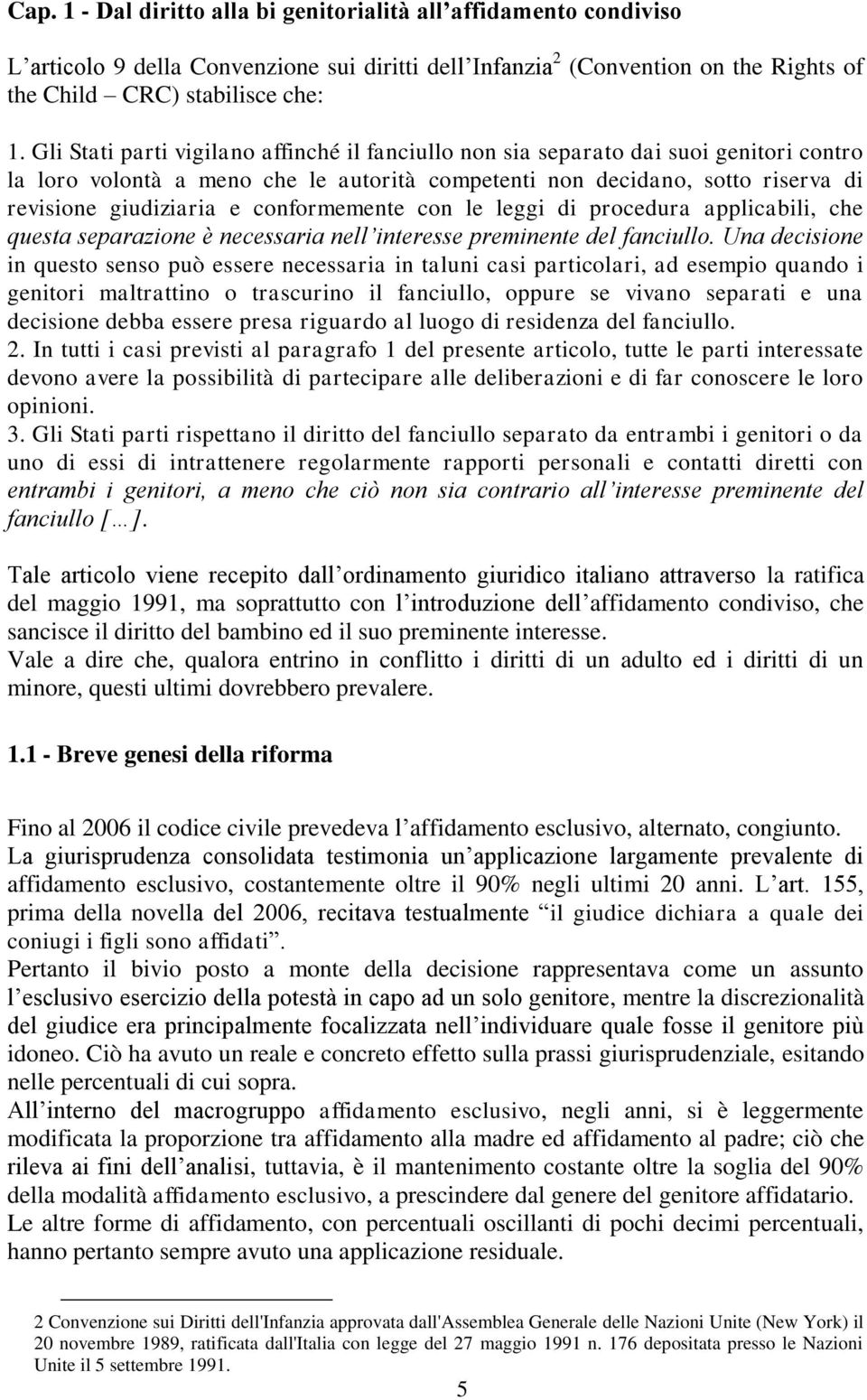 conformemente con le leggi di procedura applicabili, che questa separazione è necessaria nell interesse preminente del fanciullo.